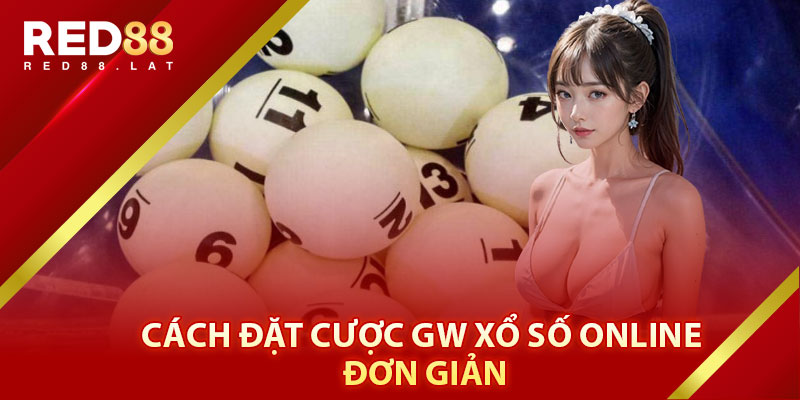 Cách Đặt Cược GW Xổ Số Online Đơn Giản