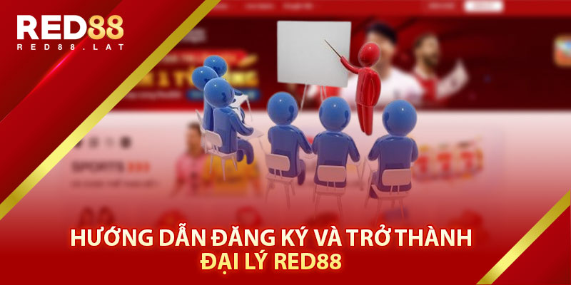 Hướng Dẫn Đăng Ký Và Trở Thành Đại Lý Red88