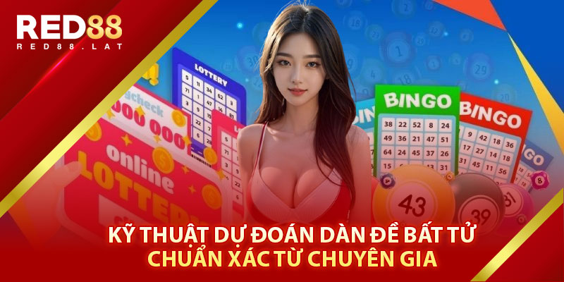 Kỹ Thuật Dự Đoán Dàn Đề Bất Tử Chuẩn Xác Từ Các Chuyên Gia