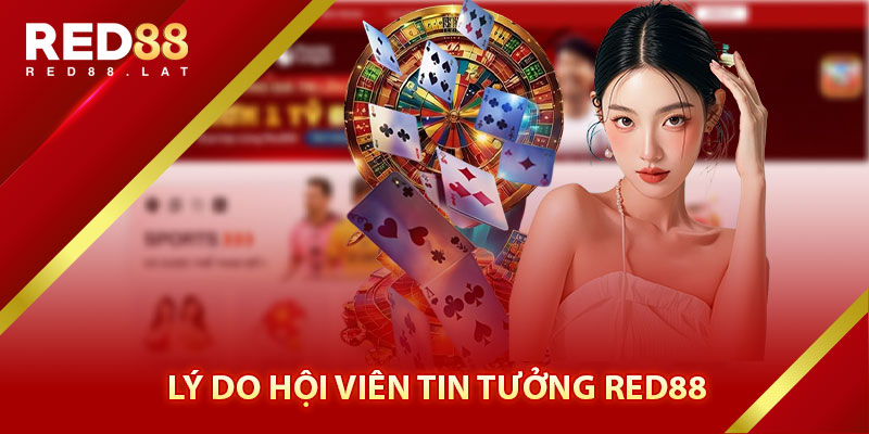 Lý Do Hội Viên Tin Tưởng Red88