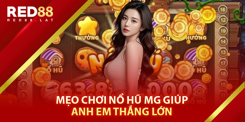 Mẹo Chơi Nổ Hũ MG Giúp Anh Em Thắng Lớn